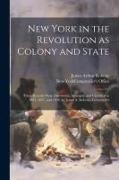 New York in the Revolution as Colony and State, These Records Were Discovered, Arranged, and Classified in 1895, 1897, and 1898, by James A. Roberts