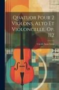 Quatuor Pour 2 Violons, Alto Et Violoncelle. Op. 112