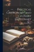 Practical Gastronomy and Culinary Dictionary: With Which is Incorporated 'Recherché Cookery'