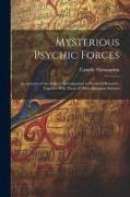 Mysterious Psychic Forces, an Account of the Author's Investigations in Psychical Research, Together With Those of Other European Savants