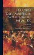Le Guerre Dell'indipendenza Italiana Dal 1848 Al 1870: Storia Politica E Militare, Volume 1