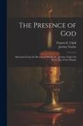 The Presence of God, Selections From the Devotional Works of ... Jeremy Taylor for Every Day of the Month