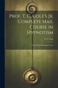 Prof. T. C. Cole's Jr. Complete Mail Course in Hypnotism, Twenty-five Illustrated Lessons