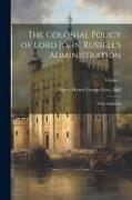 The Colonial Policy of Lord John Russell's Administration, With Additions, Volume 1