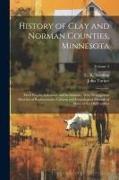 History of Clay and Norman Counties, Minnesota: Their People, Industries, and Institutions: With Biographical Sketches of Representative Citizens and