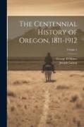 The Centennial History of Oregon, 1811-1912, Volume 3