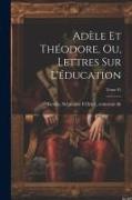 Adèle et Théodore, ou, Lettres sur l'éducation, Tome 01