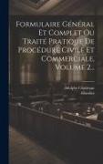 Formulaire Général Et Complet Ou Traité Pratique De Procédure Civile Et Commerciale, Volume 2