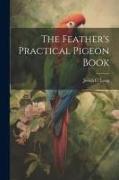 The Feather's Practical Pigeon Book