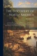 The Discovery of North America [microform]: A Critical, Documentary, and Historic Investigation, With an Essay on the Early Cartography of the New Wor