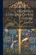Dionysius Longinus On the Sublime: In Greek, Together With the English Translation
