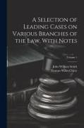 A Selection of Leading Cases on Various Branches of the Law, With Notes, Volume 1