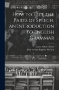 How to Tell the Parts of Speech, an Introduction to English Grammar