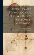 Dictionnaire Etymologique De La Langue Wallonne, Volume 2