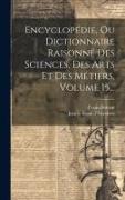 Encyclopédie, Ou Dictionnaire Raisonné Des Sciences, Des Arts Et Des Métiers, Volume 15