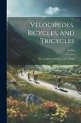 Velocipedes, Bicycles, and Tricycles, How to Make and How to Use Them