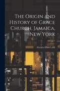 The Origin and History of Grace Church, Jamaica, New York, Volume 1