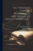 The Twentieth Century Biographical Dictionary of Notable Americans .., Volume 2