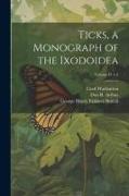Ticks, a Monograph of the Ixodoidea, Volume Pt 1-2