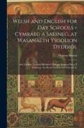 Welsh and English for Day Schools = Cymraeg a Saesneg, at Wasanaeth Ysgolion Dyddiol: Sef, Cynllun Newydd Effeithiol I Ddysgu Saesneg Drwy Y Gymraeg