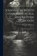 Journeys in North China, Manchuria, and Eastern Mongolia: With Some Account of Corea