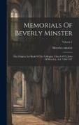 Memorials Of Beverly Minster: The Chapter Act Book Of The Collegiate Church Of S. John Of Beverley, A.d. 1286-1347, Volume 1