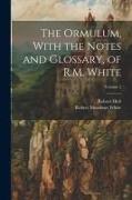 The Ormulum, With the Notes and Glossary, of R.M. White, Volume 2