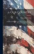 Our Country: A Household History For All Readers, From The Discovery Of America To The Present Time, Volume 1