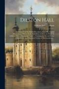 Dilston Hall: Or, Memoirs of the Right Hon. James Radcliffe, Earl of Derwenter, a Martyr in the Rebellion of 1715: to Which is Added