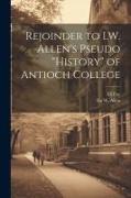 Rejoinder to I.W. Allen's Pseudo "History" of Antioch College
