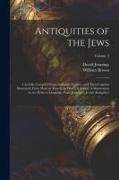 Antiquities of the Jews: Carefully Compiled From Authentic Sources, and Their Customs Illustrated, From Modern Travels, to Which is Added, A Di