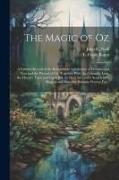 The Magic of Oz, a Faithful Record of the Remarkable Adventures of Dorothy and Trot and the Wizard of Oz, Together With the Cowardly Lion, the Hungry