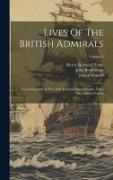 Lives Of The British Admirals: Containing Also A New And Accurate Naval History, From The Earliest Periods, Volume 1