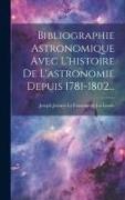 Bibliographie Astronomique Avec L'histoire De L'astronomie Depuis 1781-1802