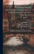 Grammatisch-kritisches Wörterbuch Der Hochdeutschen Mundart: Mit Beständiger Vergleichung Der Übrigen Mundarten, Besonders Aber Der Oberdeutschen. Von