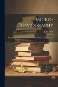 Micro-Cosmography: Or, a Piece of the World Characterized, in Essays and Characters