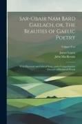 Sar-obair Nam Bard Gaelach, or, The Beauties of Gaelic Poetry: With Historical and Critical Notes, and a Comprehensive Glossary of Provincial Words, V