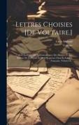 Lettres Choisies [de Voltaire.]: Avec Le Traité De La Connaissance Des Beautés Et Des Défauts De La Poésie Et De L'éloquence Dans La Langue Française