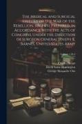 The Medical and Surgical History of the War of the Rebellion. (1861-65). Prepared, in Accordance With the Acts of Congress, Under the Direction of Sur