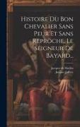 Histoire Du Bon Chevalier Sans Peur Et Sans Reproche, Le Seigneur De Bayard