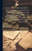 Marci Antonii Mureti ... Orationes Et Epistolae Necnon Praefationes Quae Exstant In Jacobi Thomasii Editionibus In Usum Scholarum Selectae