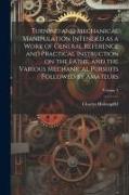 Turning and Mechanical Manipulation Intended as a Work of General Reference and Practical Instruction on the Lathe, and the Various Mechanical Pursuit