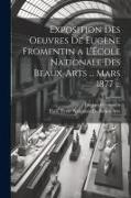Exposition Des Oeuvres De Eugène Fromentin a L'École Nationale Des Beaux-Arts ... Mars 1877