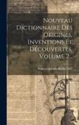Nouveau Dictionnaire Des Origines, Inventions Et Découvertes, Volume 2