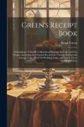 Green's Receipt Book: Containing a Valuable Collection of Receipts for Cakes and Ice Creams, Including the Original Receipts for Famous Port