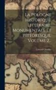 La Pologne Historique, Littéraire, Monumentale Et Pittoresque, Volume 2