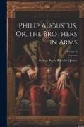 Philip Augustus, Or, the Brothers in Arms, Volume 2