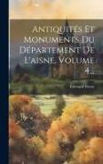 Antiquités Et Monuments Du Département De L'aisne, Volume 4