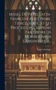 Missel De Paris, Latin-françois Avec Prime, Tierce, Sexte, Et Les Processions, Imprimé Par Ordre De Monseigneur L'archevêque
