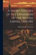 A Short History of the Expansion of the British Empire, 1500-1911